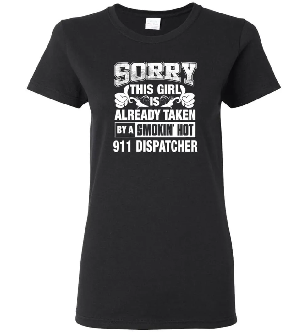 911 Dispatcher Shirt Sorry This Girl Is Already Taken By A Smokin' Hot Women Tee