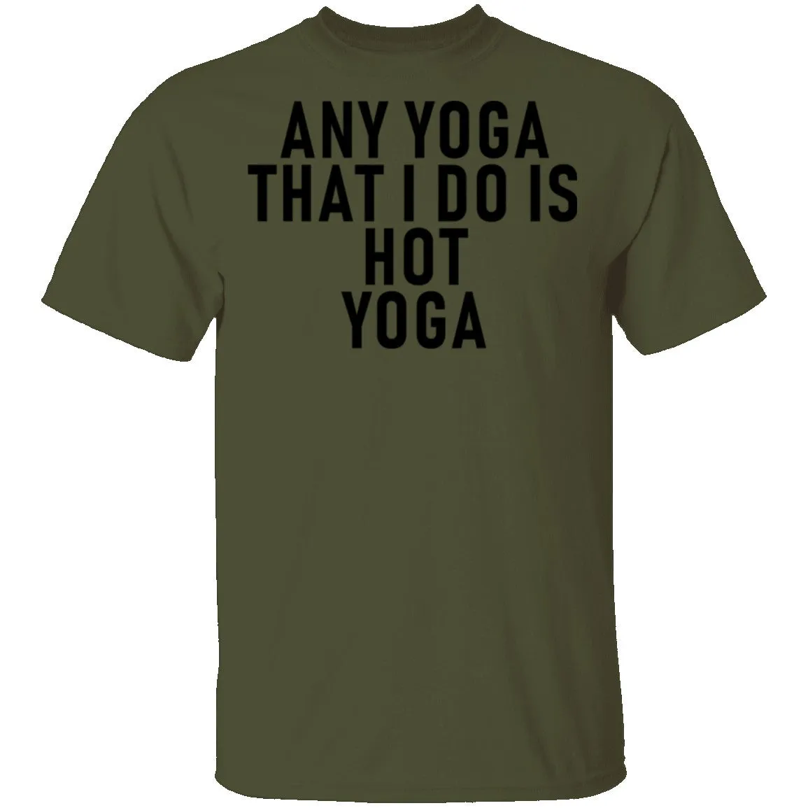 Any Yoga That I Do Is Hot Yoga T-Shirt