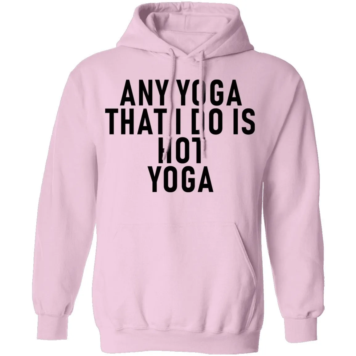 Any Yoga That I Do Is Hot Yoga T-Shirt