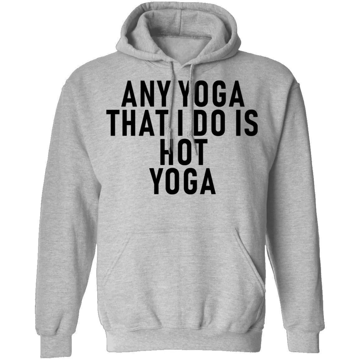 Any Yoga That I Do Is Hot Yoga T-Shirt