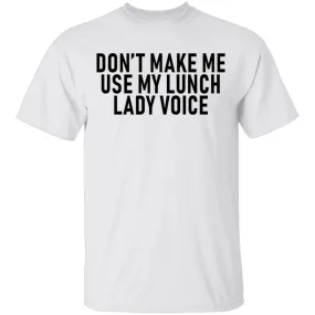 Dont Make Me Use My Lunch Lady Voice T-Shirt