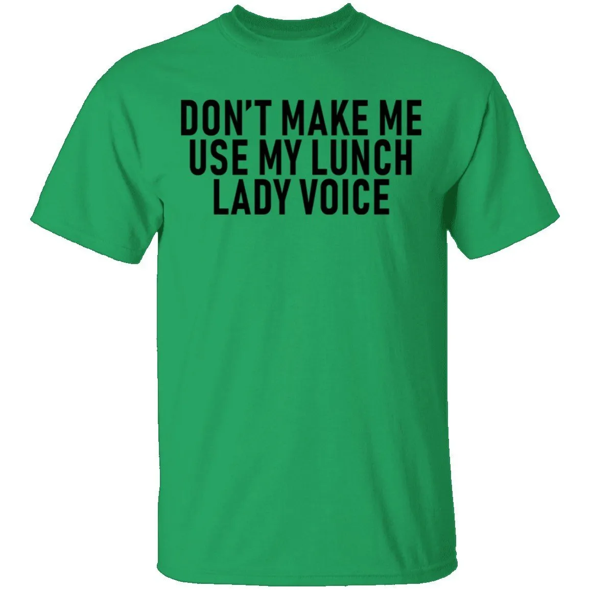 Dont Make Me Use My Lunch Lady Voice T-Shirt