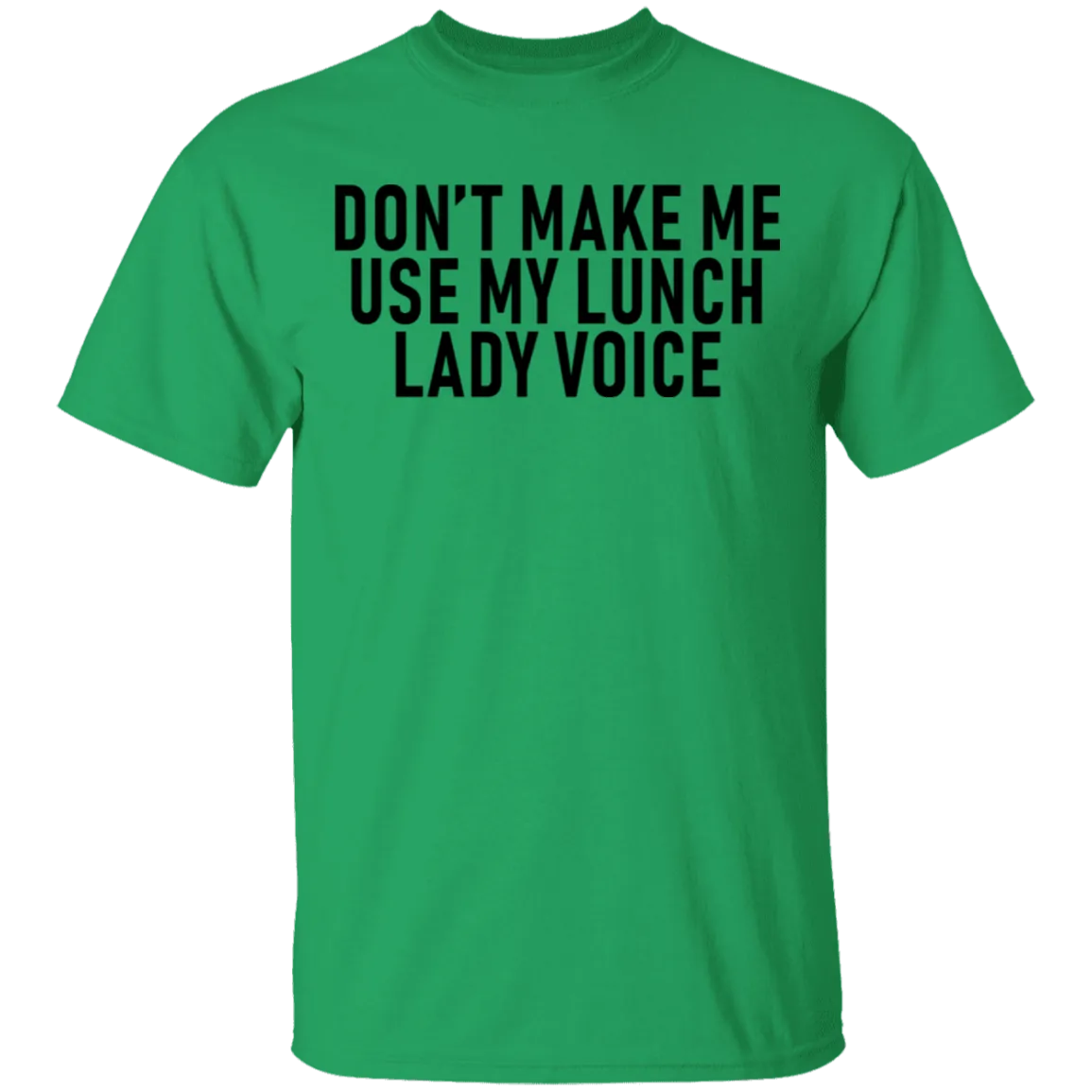 Dont Make Me Use My Lunch Lady Voice T-Shirt