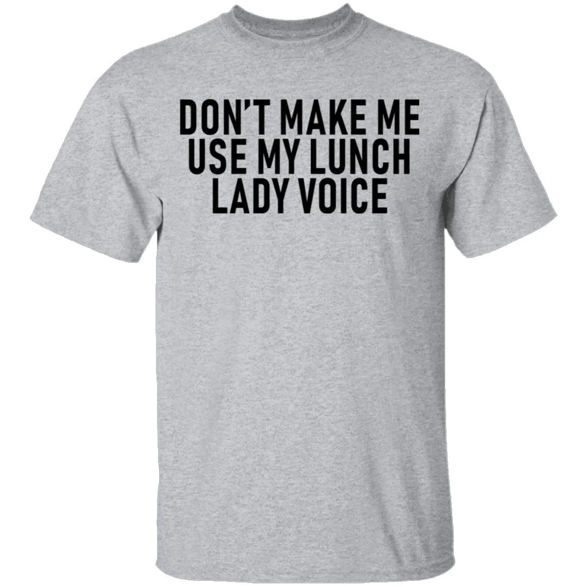 Dont Make Me Use My Lunch Lady Voice T-Shirt