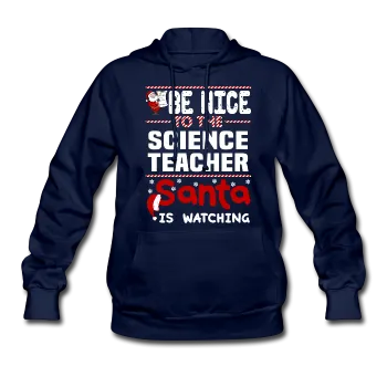 "Be Nice to the Science Teacher, Santa is Watching" - Women's Hoodie