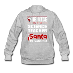 "Be Nice to the Science Teacher, Santa is Watching" - Women's Hoodie