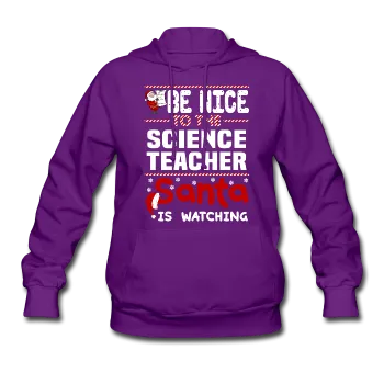 "Be Nice to the Science Teacher, Santa is Watching" - Women's Hoodie